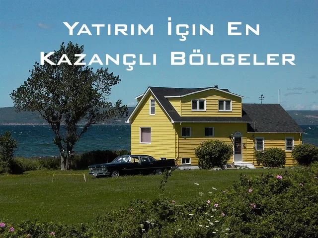 Yatırım İçin En Kazançlı Bölgeler 2025